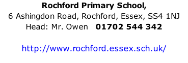 Rochford Primary School,  6 Ashingdon Road, Rochford, Essex, SS4 1NJ Head: Mr. Owen   01702 544 342  http://www.rochford.essex.sch.uk/