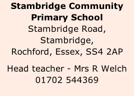 Stambridge Community Primary School Stambridge Road, Stambridge, Rochford, Essex, SS4 2AP  Head teacher - Mrs R Welch 01702 544369
