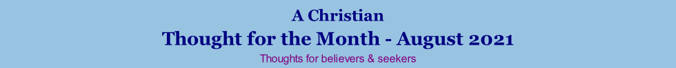 A Christian Thought for the Month - August 2021 Thoughts for believers & seekers