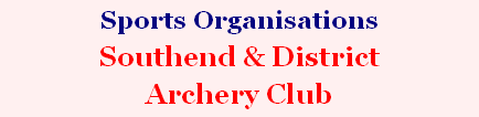 Sports Organisations   
Southend & District 
Archery Club 
