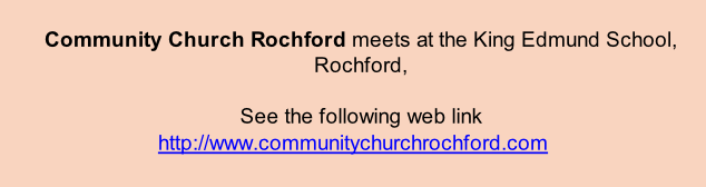 Community Church Rochford meets at the King Edmund School, Rochford,   See the following web link http://www.communitychurchrochford.com