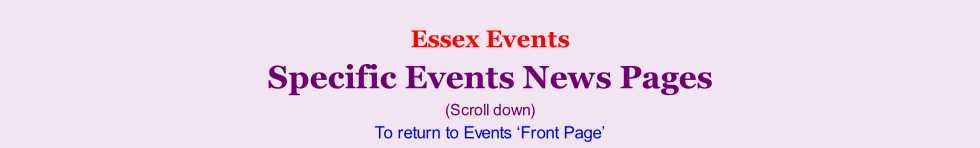 Essex Events Specific Events News Pages (Scroll down) To return to Events ‘Front Page’