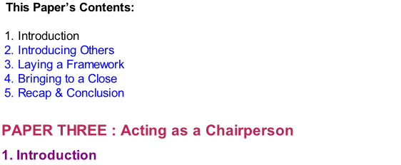 This Paper’s Contents:  1. Introduction 2. Introducing Others 3. Laying a Framework 4. Bringing to a Close 5. Recap & Conclusion   PAPER THREE : Acting as a Chairperson  1. Introduction