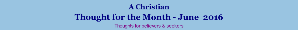 A Christian Thought for the Month - June  2016 Thoughts for believers & seekers