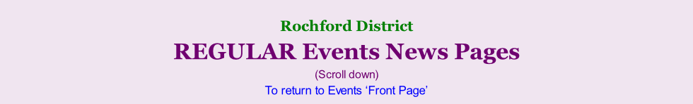 Rochford District     REGULAR Events News Pages (Scroll down) To return to Events ‘Front Page’
